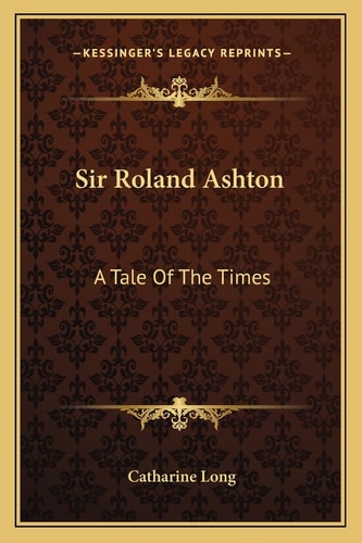 Sir Roland Ashton: A Tale Of The Times