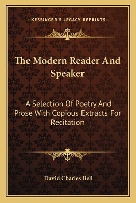 The Modern Reader And Speaker: A Selection Of Poetry And Prose With Copious Extracts For Recitation
