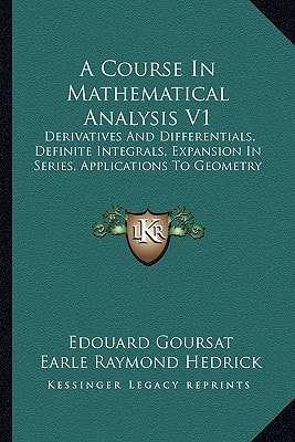 A Course In Mathematical Analysis V1: Derivatives And Differentials, Definite Integrals, Expansion In Series, Applications To Geometry