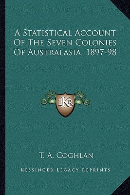 A Statistical Account Of The Seven Colonies Of Australasia, 1897-98