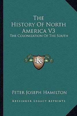 The History Of North America V3: The Colonization Of The South