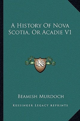 A History Of Nova Scotia, Or Acadie V1