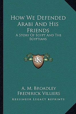 How We Defended Arabi And His Friends: A Story Of Egypt And The Egyptians
