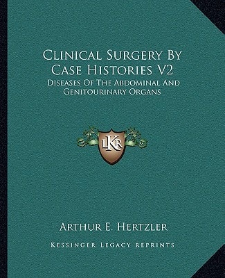 Clinical Surgery By Case Histories V2: Diseases Of The Abdominal And Genitourinary Organs