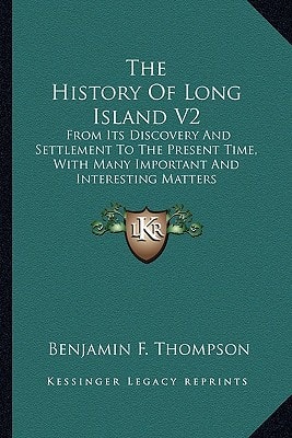 The History Of Long Island V2: From Its Discovery And Settlement To The Present Time, With Many Important And Interesting Matters