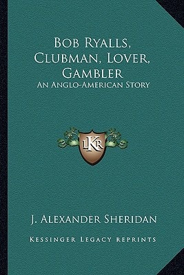 Bob Ryalls, Clubman, Lover, Gambler: An Anglo-American Story