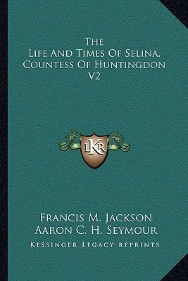 The Life And Times Of Selina, Countess Of Huntingdon V2