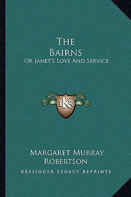 The Bairns: Or Janet's Love And Service