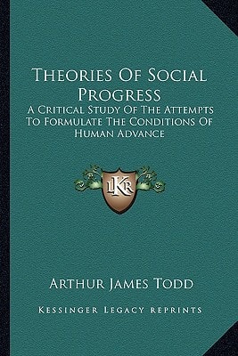 Theories Of Social Progress: A Critical Study Of The Attempts To Formulate The Conditions Of Human Advance