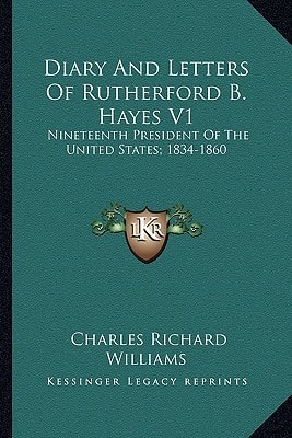 Diary And Letters Of Rutherford B. Hayes V1: Nineteenth President Of The United States; 1834-1860