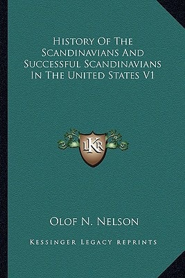History Of The Scandinavians And Successful Scandinavians In The United States V1