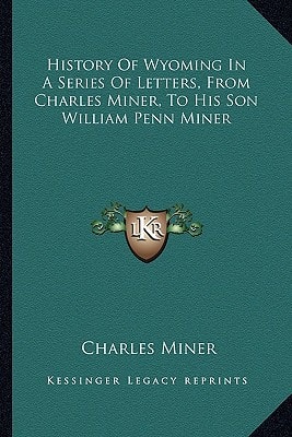 History Of Wyoming In A Series Of Letters, From Charles Miner, To His Son William Penn Miner