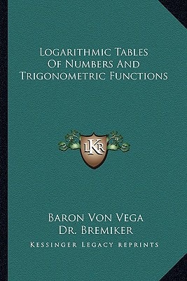 Logarithmic Tables Of Numbers And Trigonometric Functions