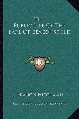 The Public Life Of The Earl Of Beaconsfield