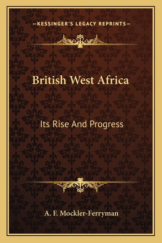 British West Africa: Its Rise And Progress