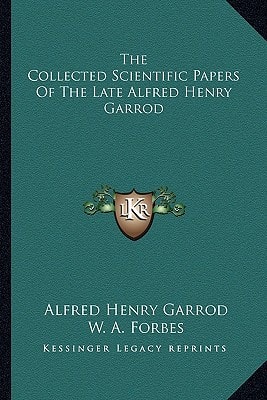 The Collected Scientific Papers Of The Late Alfred Henry Garrod