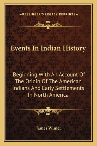 Events In Indian History: Beginning With An Account Of The Origin Of The American Indians And Early Settlements In North America