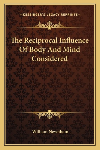 The Reciprocal Influence Of Body And Mind Considered