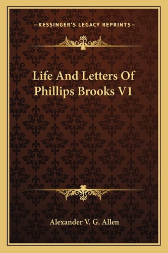 Life And Letters Of Phillips Brooks V1