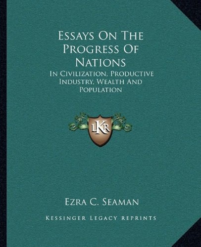 Essays On The Progress Of Nations: In Civilization, Productive Industry, Wealth And Population