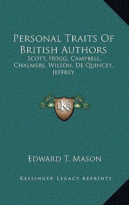 Personal Traits Of British Authors: Scott, Hogg, Campbell, Chalmers, Wilson, De Quincey, Jeffrey