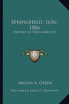 Springfield, 1636-1886: History Of Town And City