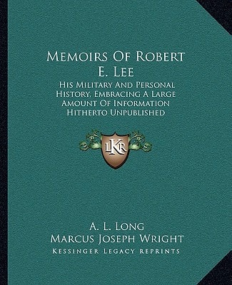 Memoirs Of Robert E. Lee: His Military And Personal History, Embracing A Large Amount Of Information Hitherto Unpublished