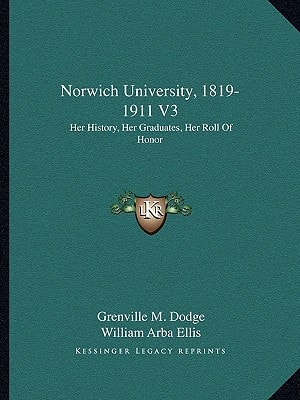 Norwich University, 1819-1911 V3: Her History, Her Graduates, Her Roll Of Honor