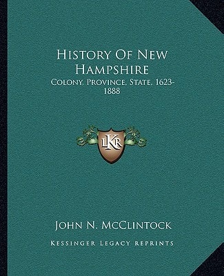 History Of New Hampshire: Colony, Province, State, 1623-1888