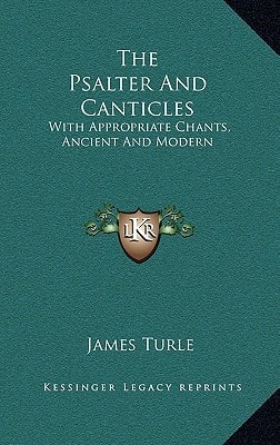 The Psalter And Canticles: With Appropriate Chants, Ancient And Modern