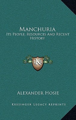 Manchuria: Its People, Resources And Recent History