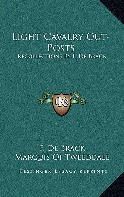 Light Cavalry Out-Posts: Recollections By F. De Brack