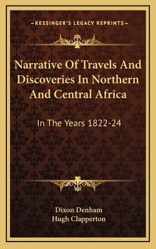 Narrative Of Travels And Discoveries In Northern And Central Africa: In The Years 1822-24