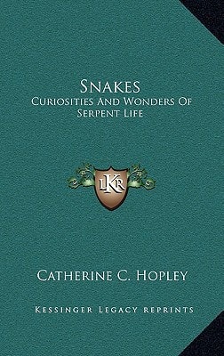 Snakes: Curiosities And Wonders Of Serpent Life
