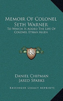 Memoir Of Colonel Seth Warner: To Which Is Added The Life Of Colonel Ethan Allen