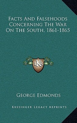 Facts And Falsehoods Concerning The War On The South, 1861-1865