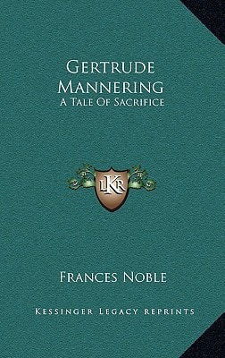 Gertrude Mannering: A Tale Of Sacrifice