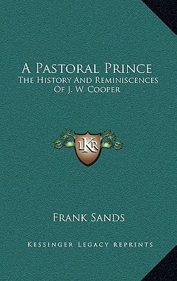A Pastoral Prince: The History And Reminiscences Of J. W. Cooper