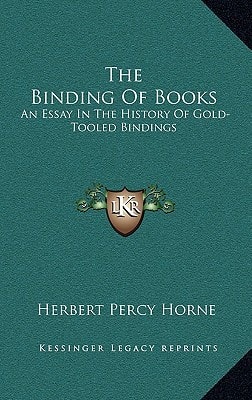 The Binding Of Books: An Essay In The History Of Gold-Tooled Bindings