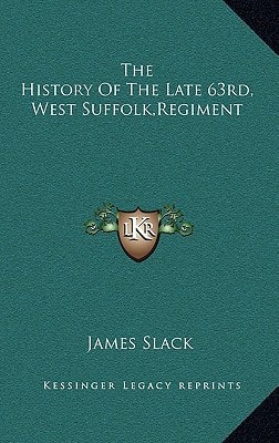 The History Of The Late 63rd, West Suffolk,Regiment