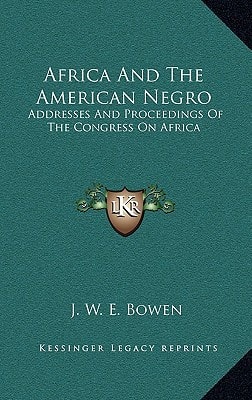 Africa And The American Negro: Addresses And Proceedings Of The Congress On Africa