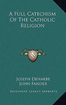 A Full Catechism Of The Catholic Religion