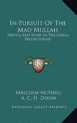 In Pursuit Of The Mad Mullah: Service And Sport In The Somali Protectorate