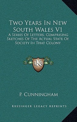 Two Years In New South Wales V1: A Series Of Letters, Comprising Sketches Of The Actual State Of Society In That Colony