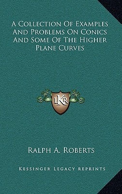 A Collection Of Examples And Problems On Conics And Some Of The Higher Plane Curves