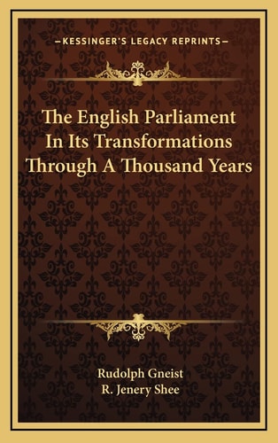 The English Parliament In Its Transformations Through A Thousand Years