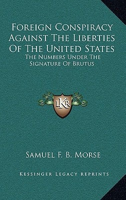 Foreign Conspiracy Against The Liberties Of The United States: The Numbers Under The Signature Of Brutus