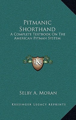 Pitmanic Shorthand: A Complete Textbook On The American Pitman System