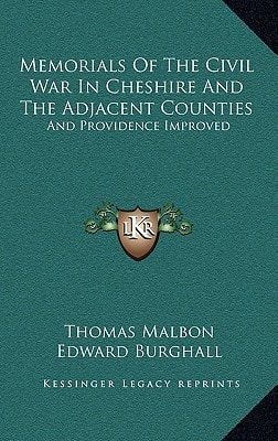 Memorials Of The Civil War In Cheshire And The Adjacent Counties: And Providence Improved