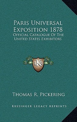 Paris Universal Exposition 1878: Official Catalogue Of The United States Exhibitors